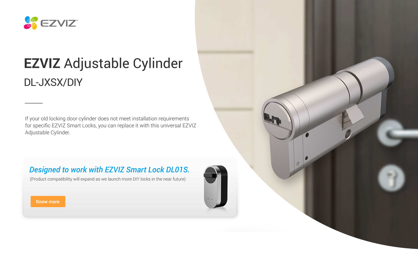 EZVIZ Adjustable Cylinder

DL-JXSX/DIY          Designed to work with EZVIZ Smart Lock DL01S